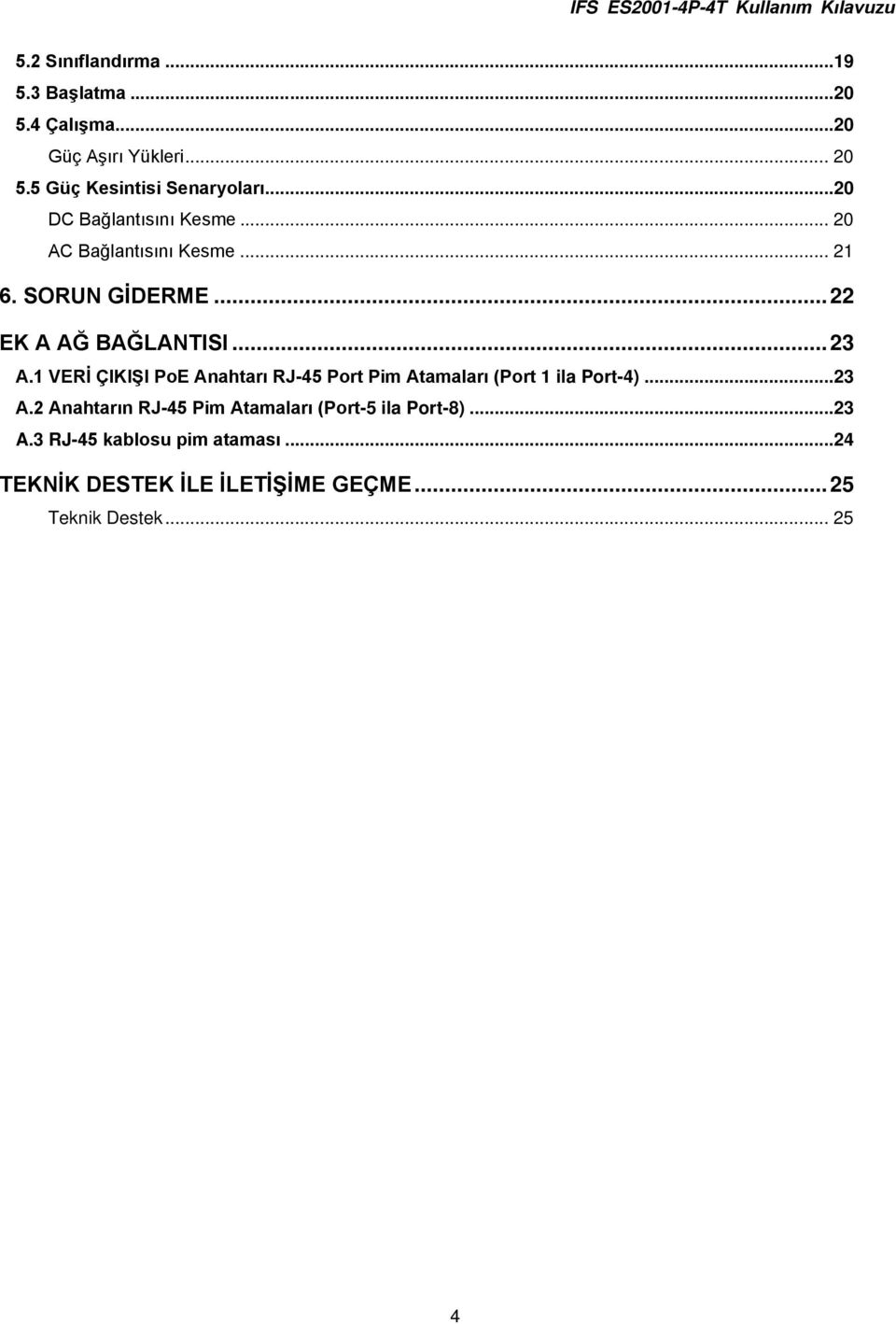 1 VERİ ÇIKIŞI PoE Anahtarı RJ-45 Port Pim Atamaları (Port 1 ila Port-4)...23 A.