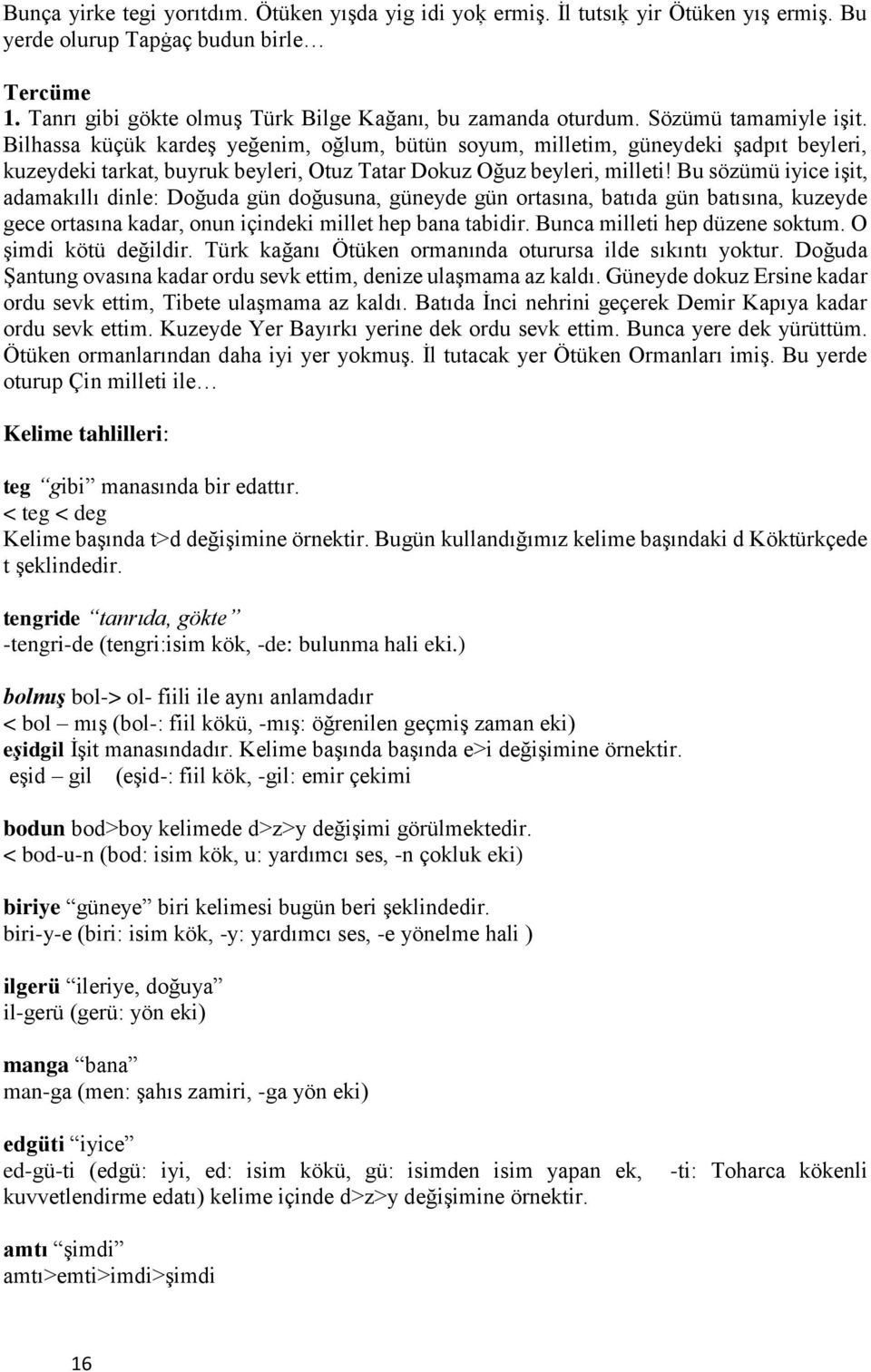 Bu sözümü iyice işit, adamakıllı dinle: Doğuda gün doğusuna, güneyde gün ortasına, batıda gün batısına, kuzeyde gece ortasına kadar, onun içindeki millet hep bana tabidir.