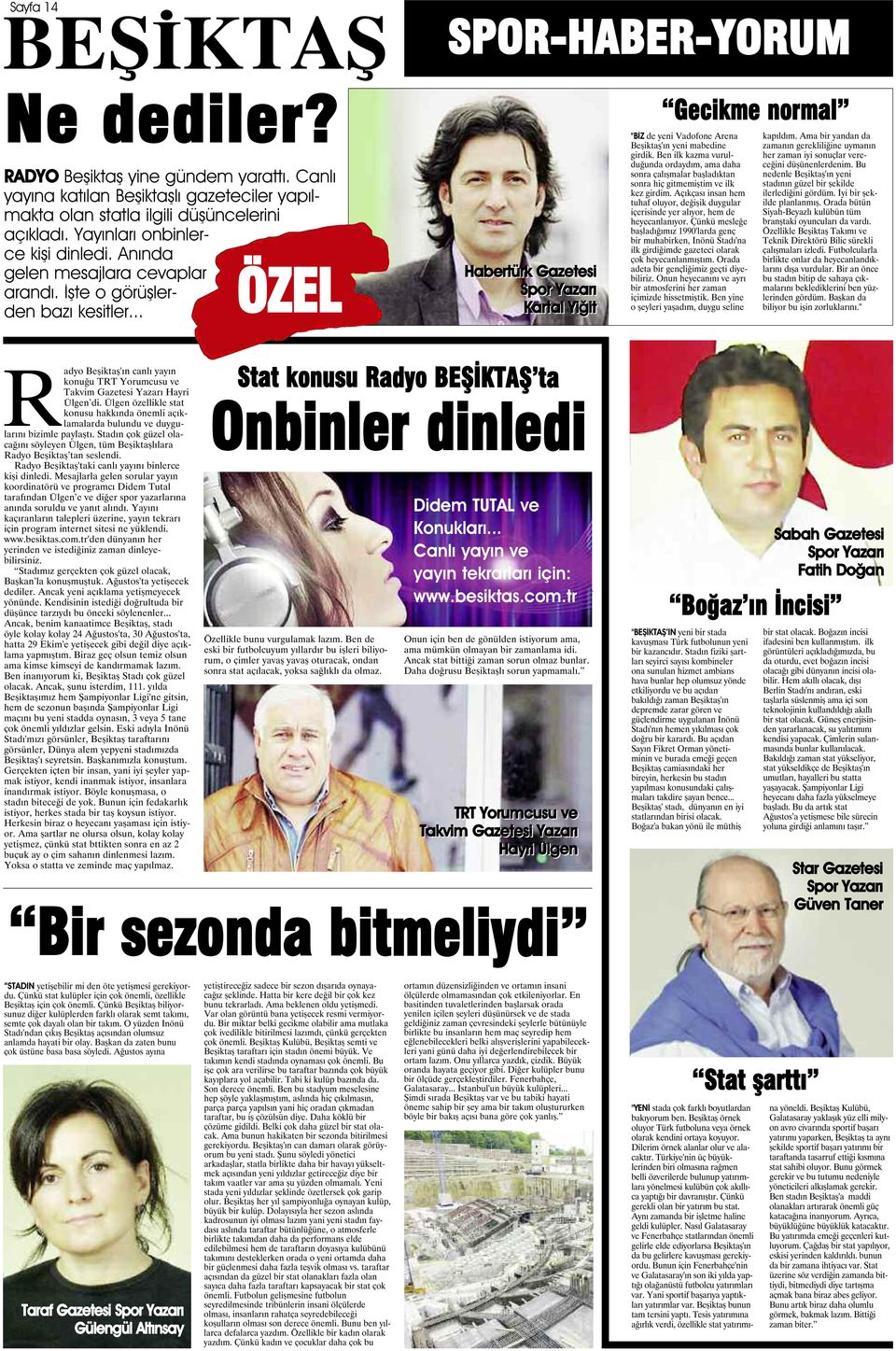 .. ÖZEL Habertürk Gazetesi Spor Yazarı Kartal Yiğit Gecikme normal "BİZ de yeni Vadofone Arena Beşiktaş'ın yeni mabedine girdik.