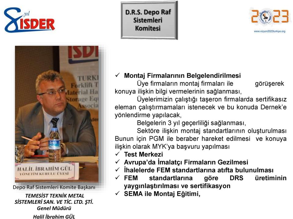 firmalarda sertifikasız eleman çalıştırmamaları istenecek ve bu konuda Dernek e yönlendirme yapılacak, Belgelerin 3 yıl geçerliliği sağlanması, Sektöre ilişkin montaj standartlarının