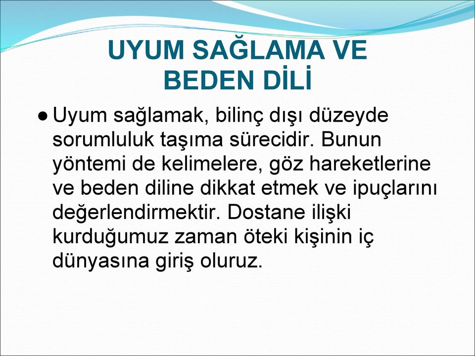 Bunun yöntemi de kelimelere, göz hareketlerine ve beden diline