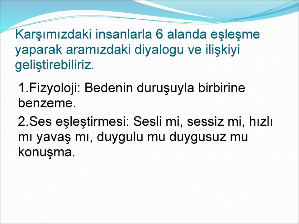 Fizyoloji: Bedenin duruşuyla birbirine benzeme. 2.