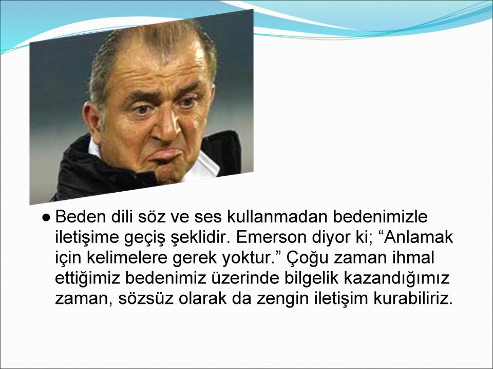 Emerson diyor ki; Anlamak için kelimelere gerek yoktur.