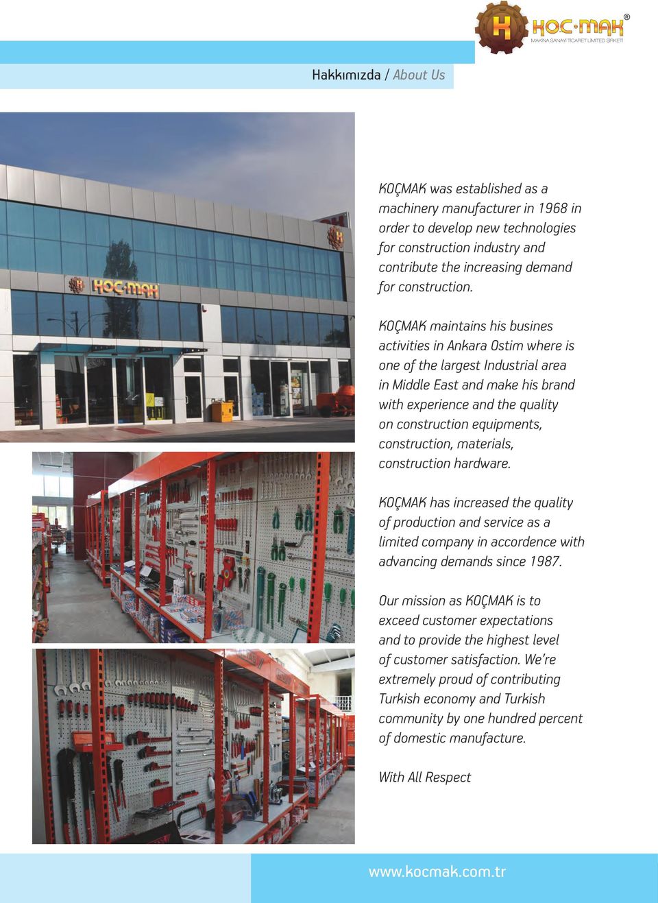 KOÇMAK maintains his busines activities in Ankara Ostim where is one of the largest Industrial area in Middle East and make his brand with experience and the quality on construction equipments,