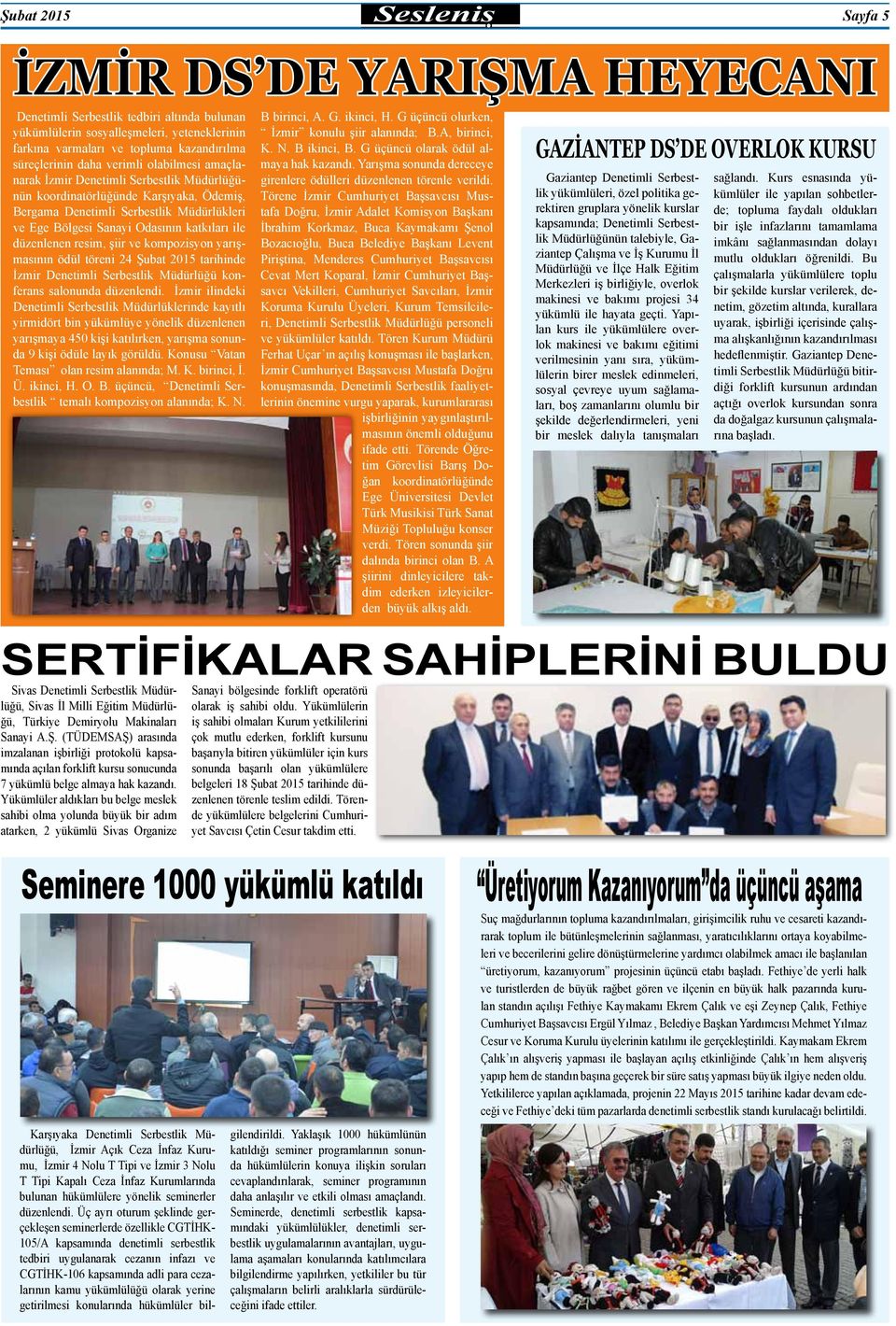 katkıları ile düzenlenen resim, şiir ve kompozisyon yarışmasının ödül töreni 24 Şubat 2015 tarihinde İzmir Denetimli Serbestlik Müdürlüğü konferans salonunda düzenlendi.
