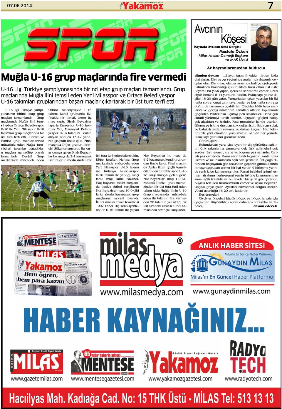 maçları tamamlandı. Grup maçlarında Muğla ilini temsil eden Yeni Milasspor ve Ortaca Belediyespor U-16 takımları gruplarından başarı maçlar çıkartarak bir üst tura terfi etti.