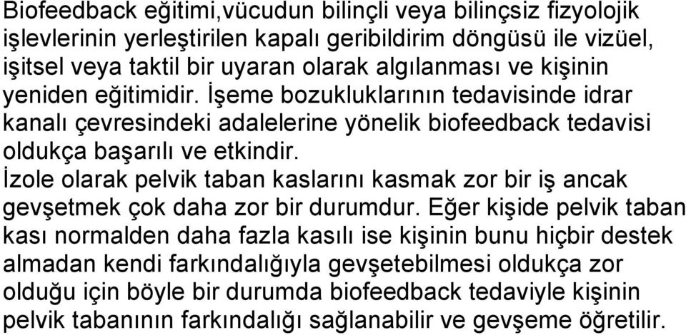 İzole olarak pelvik taban kaslarını kasmak zor bir iş ancak gevşetmek çok daha zor bir durumdur.