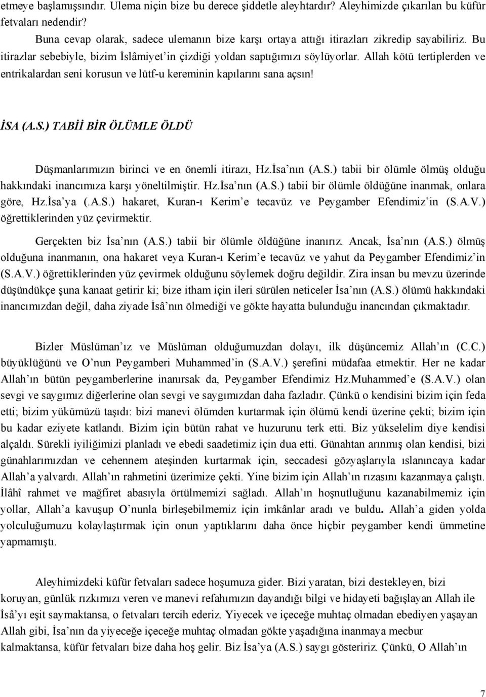 Allah kötü tertiplerden ve entrikalardan seni korusun ve lütf-u kereminin kapılarını sana açsın! İSA (A.S.) TABİİ BİR ÖLÜMLE ÖLDÜ Düşmanlarımızın birinci ve en önemli itirazı, Hz.İsa nın (A.S.) tabii bir ölümle ölmüş olduğu hakkındaki inancımıza karşı yöneltilmiştir.