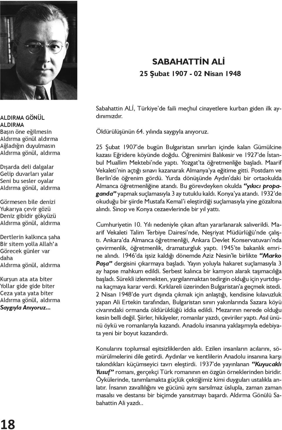 Aldırma gönül, aldırma Kurşun ata ata biter Yollar gide gide biter Ceza yata yata biter Aldırma gönül, aldırma Saygıyla Anıyoruz.