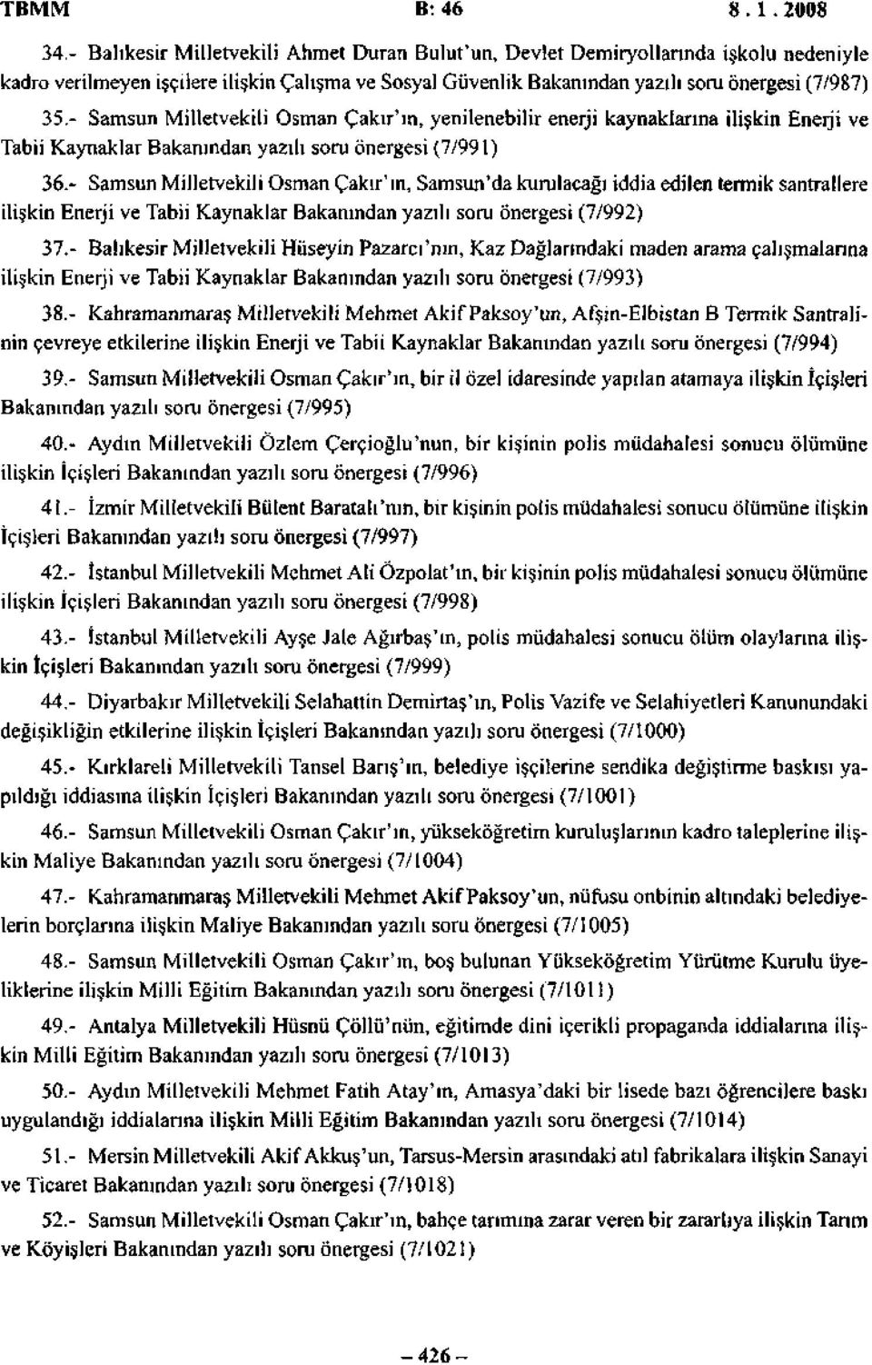 - Samsun Milletvekili Osman Çakır'ın, yenilenebilir enerji kaynaklarına ilişkin Enerji ve Tabii Kaynaklar Bakanından yazılı soru önergesi (7/991) 36.