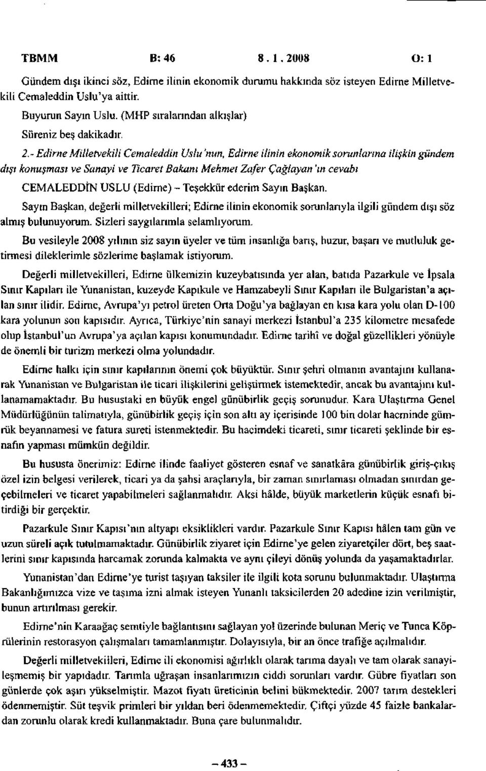 - Edirne Milletvekili Cemaleddin Uslu 'nun, Edirne ilinin ekonomik sorunlarına ilişkin gündem dışı konuşması ve Sanayi ve Ticaret Bakanı Mehmet Zafer Çağlayan 'in cevabı CEMALEDDİN USLU (Edirne) -