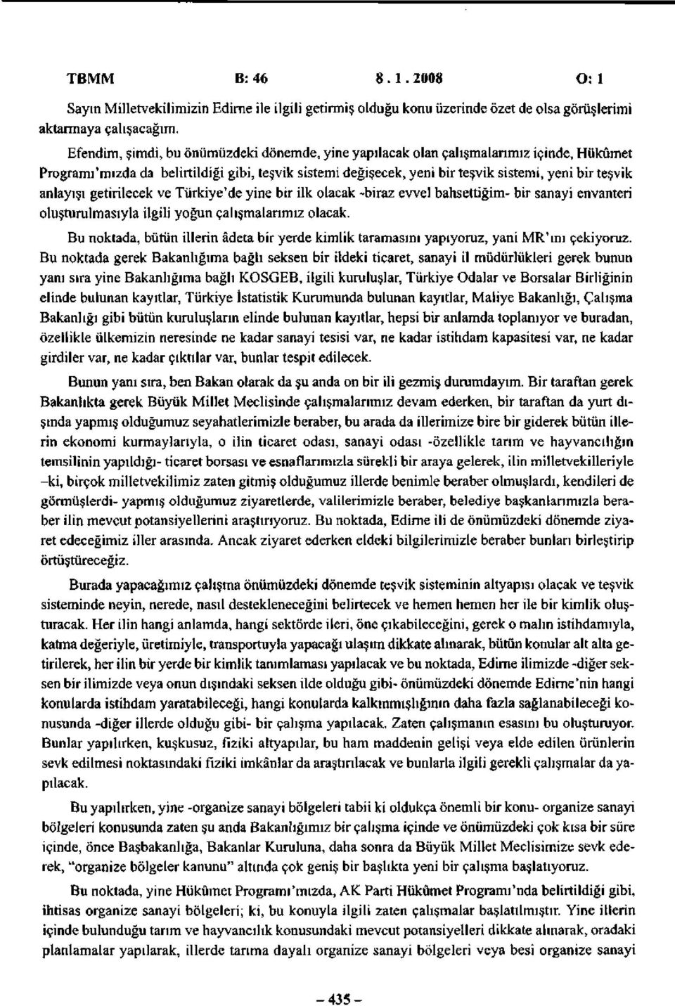 anlayışı getirilecek ve Türkiye'de yine bir ilk olacak -biraz evvel bahsettiğim- bir sanayi envanteri oluşturulmasıyla ilgili yoğun çalışmalarımız olacak.