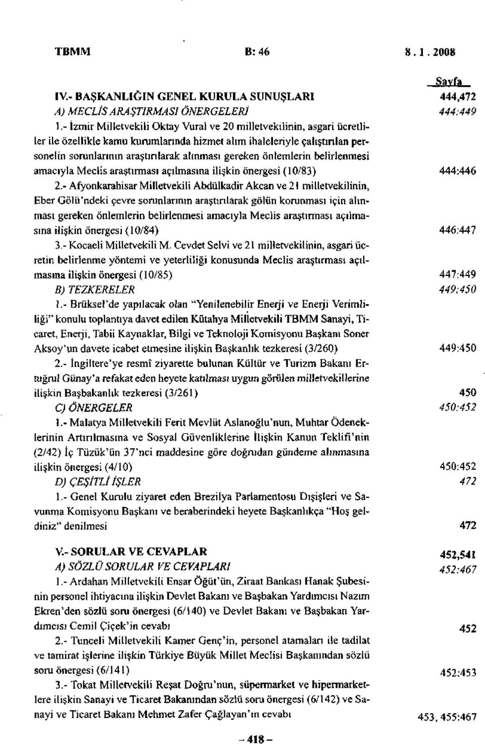 önlemlerin belirlenmesi amacıyla Meclis araştırması açılmasına ilişkin önergesi (10/83) 444:446 2.