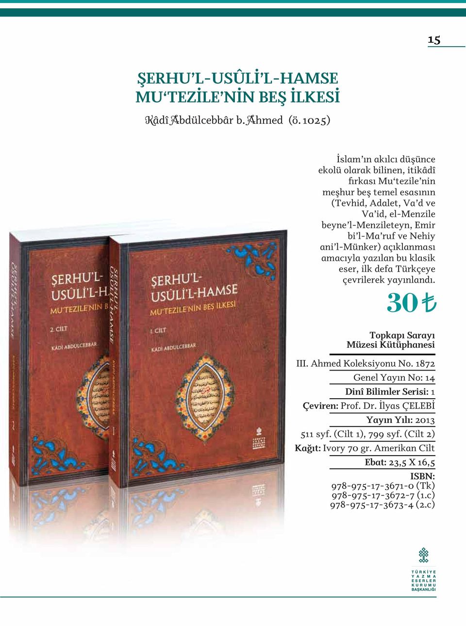 Emir bi l-ma ruf ve Nehiy ani l-münker) açıklanması amacıyla yazılan bu klasik eser, ilk defa Türkçeye çevrilerek yayınlandı. 30 Topkapı Sarayı Müzesi Kütüphanesi III.