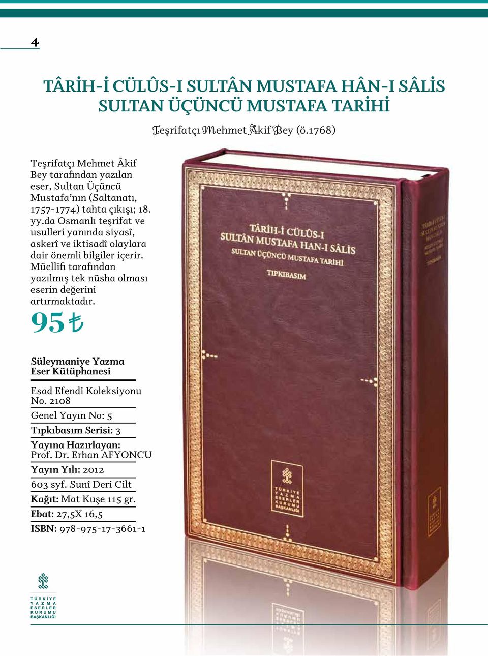 da Osmanlı teşrifat ve usulleri yanında siyasî, askerî ve iktisadî olaylara dair önemli bilgiler içerir.