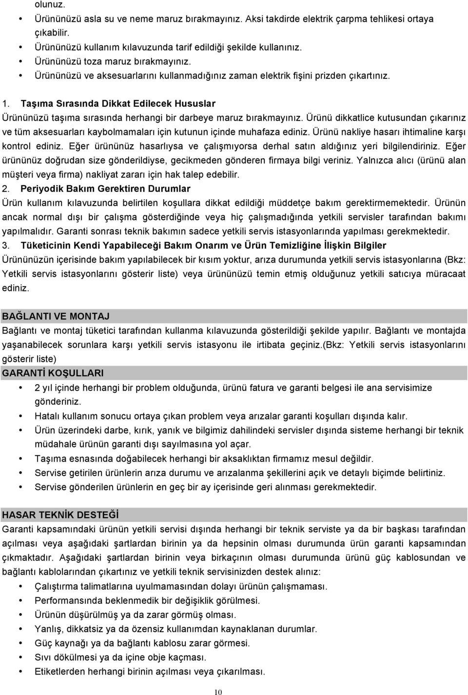 Taşıma Sırasında Dikkat Edilecek Hususlar Ürününüzü taşıma sırasında herhangi bir darbeye maruz bırakmayınız.