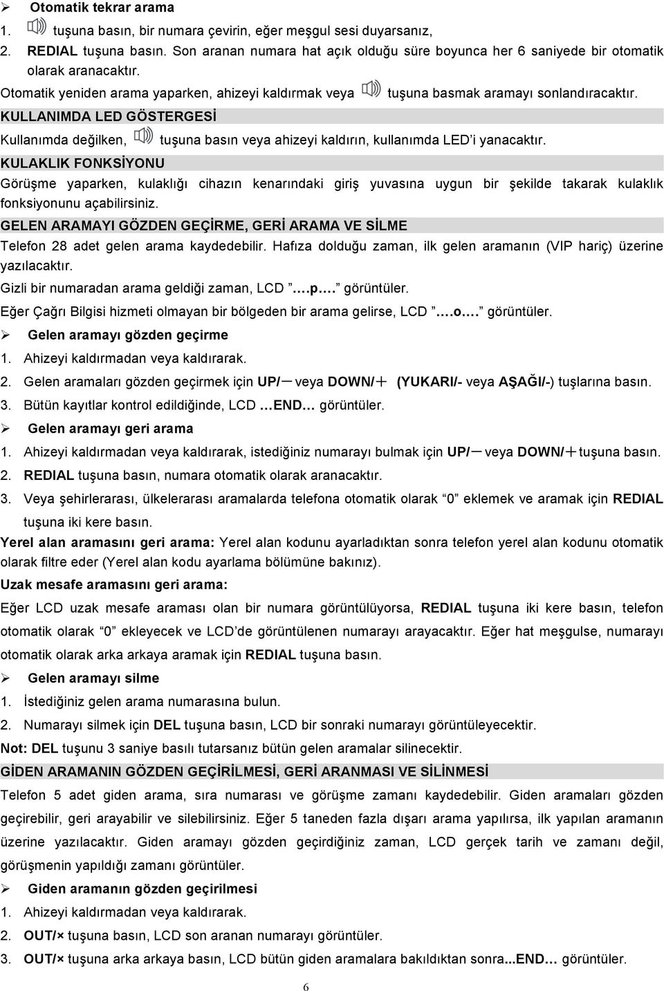 KULLANIMDA LED GÖSTERGESİ Kullanımda değilken, tuşuna basın veya ahizeyi kaldırın, kullanımda LED i yanacaktır.