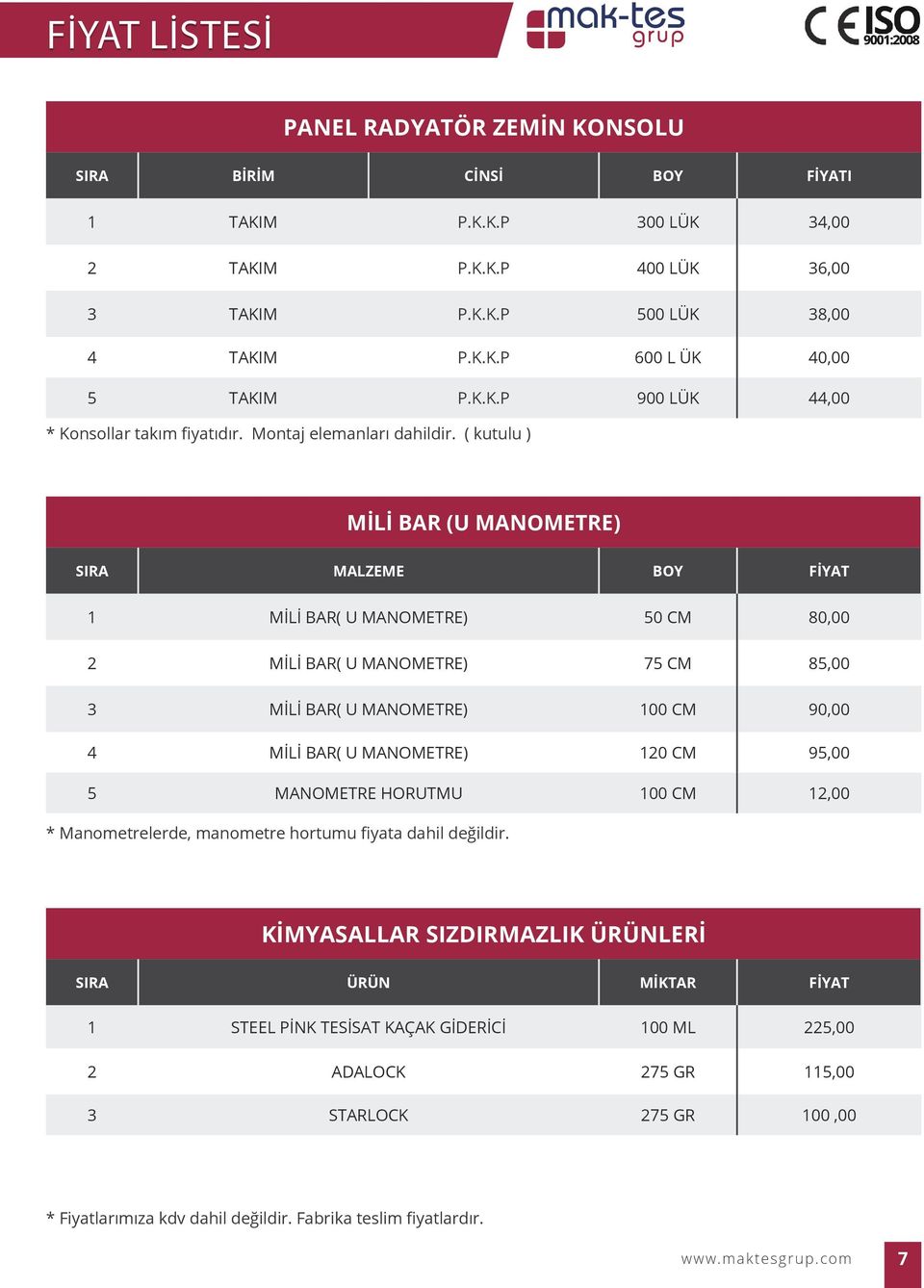 ( kutulu ) MİLİ BAR (U MANOMETRE) SIRA MALZEME BOY FİYAT 1 MİLİ BAR( U MANOMETRE) 50 CM 80,00 2 MİLİ BAR( U MANOMETRE) 75 CM 85,00 3 MİLİ BAR( U MANOMETRE) 100 CM 90,00 4 MİLİ BAR( U MANOMETRE) 120