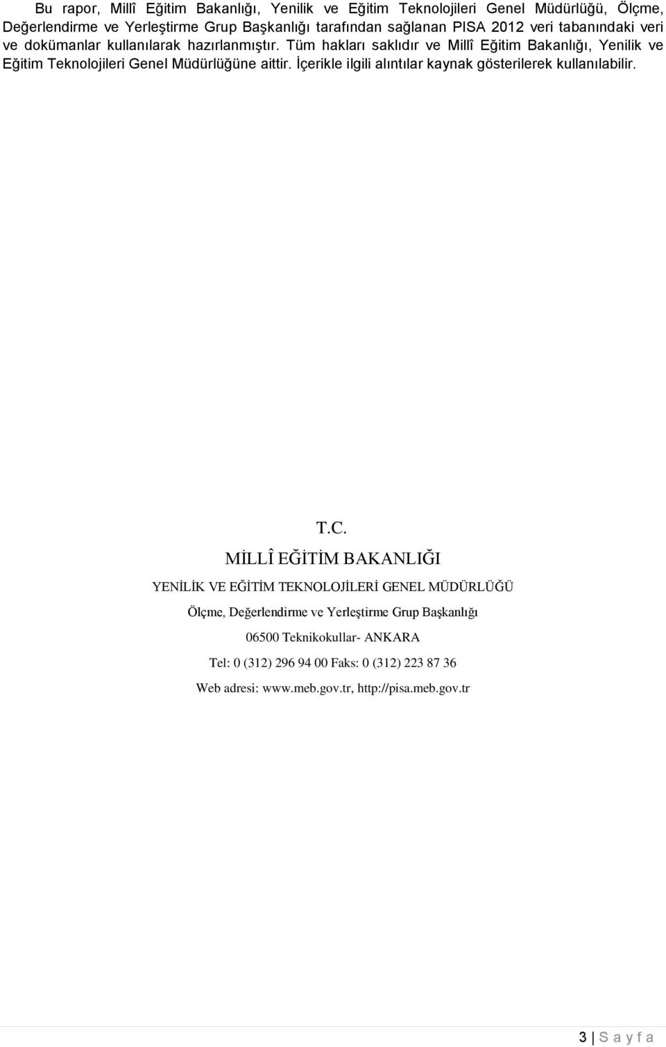 Tüm hakları saklıdır ve Millî Eğitim Bakanlığı, Yenilik ve Eğitim Teknolojileri Genel Müdürlüğüne aittir.