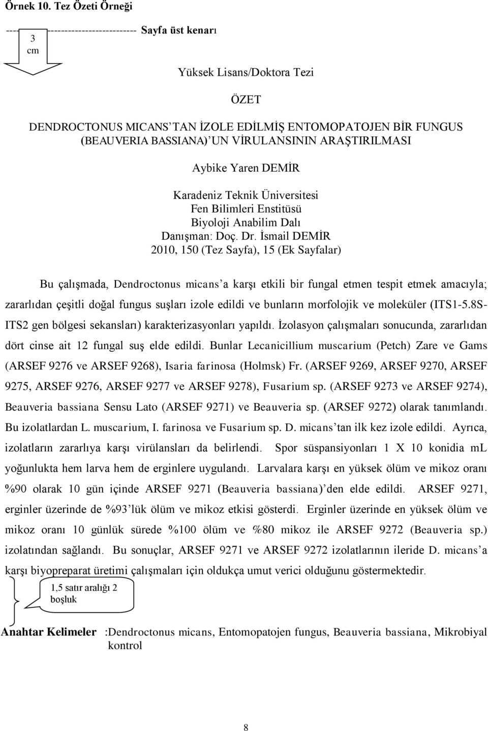 VİRULANSININ ARAŞTIRILMASI Aybike Yaren DEMİR Karadeniz Teknik Üniversitesi Fen Bilimleri Enstitüsü Biyoloji Anabilim Dalı Danışman: Doç. Dr.