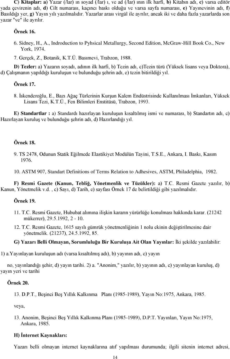 , Indroduction to Pyhsical Metallurgy, Second Edition, McGraw-Hill Book Co., New York, 1974. 7. Gerçek, Z., Botanik, K.T.Ü. Basımevi, Trabzon, 1988.