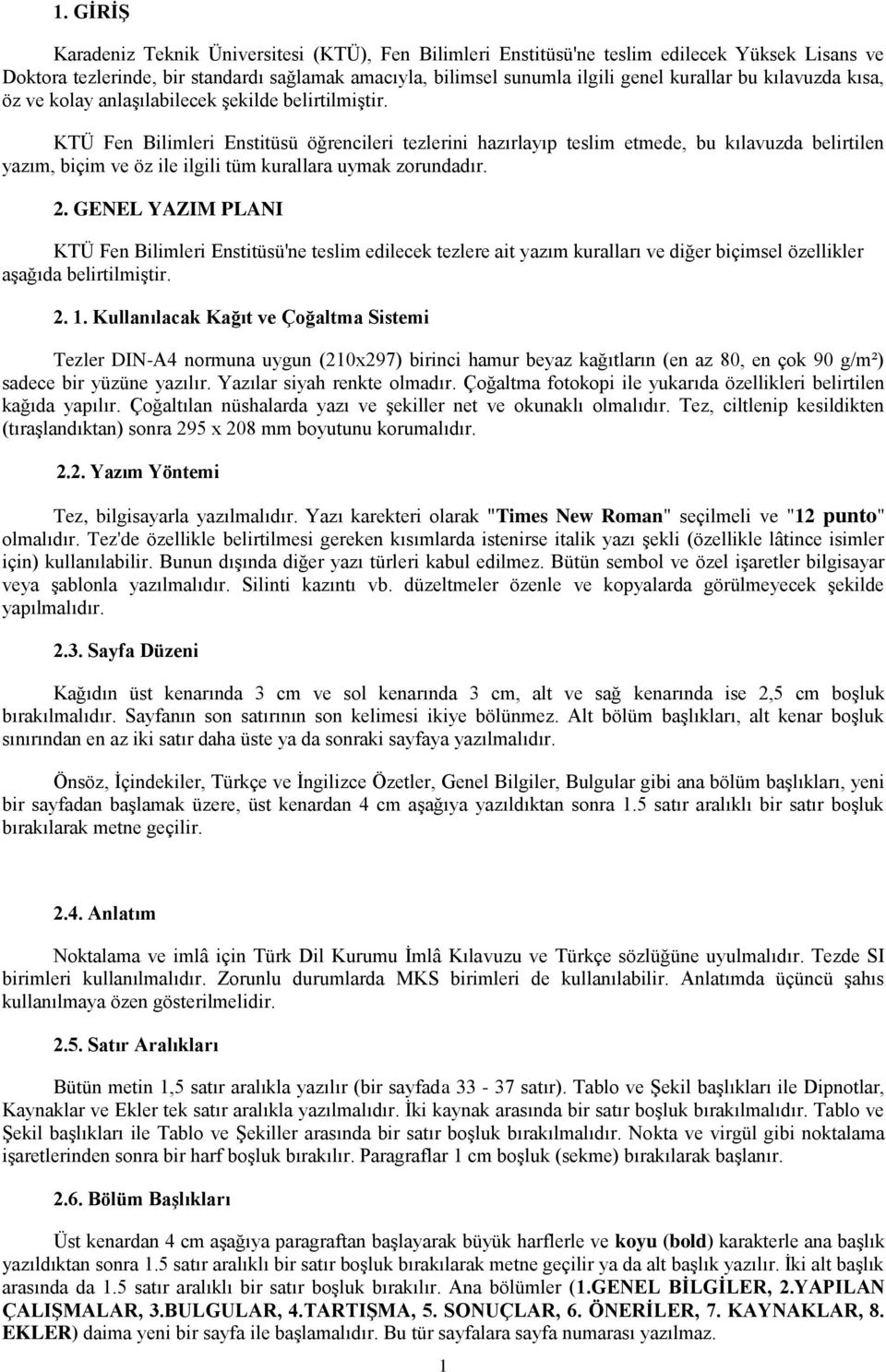 KTÜ Fen Bilimleri Enstitüsü öğrencileri tezlerini hazırlayıp teslim etmede, bu kılavuzda belirtilen yazım, biçim ve öz ile ilgili tüm kurallara uymak zorundadır. 2.