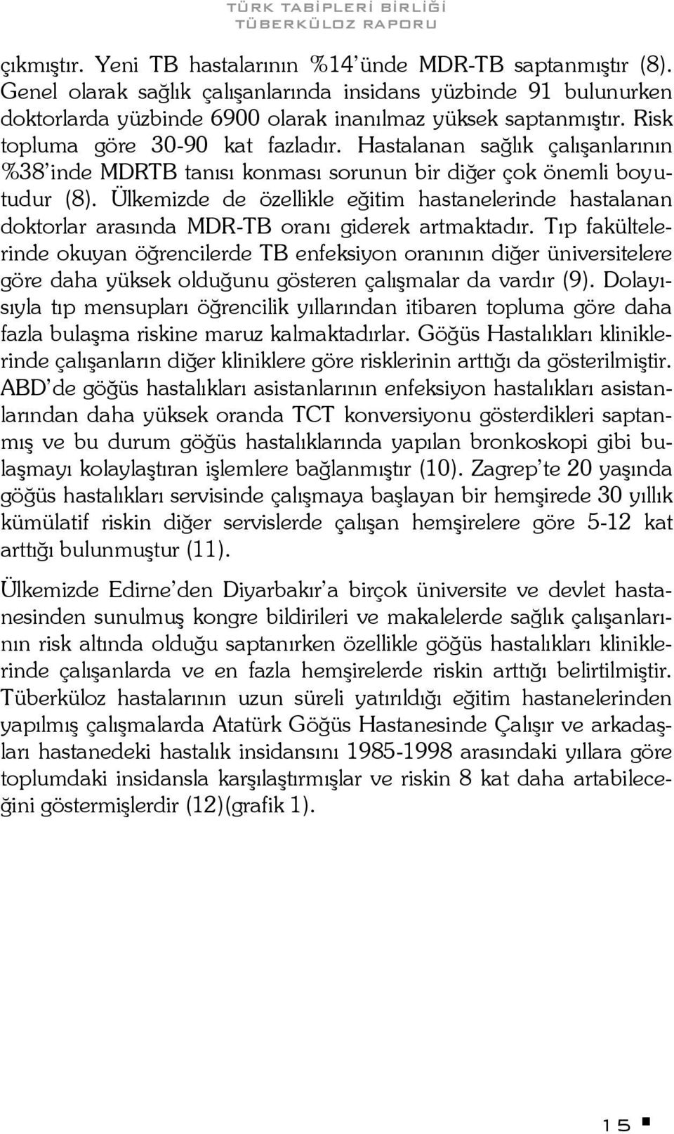 Ülkemizde de özellikle eğitim hastanelerinde hastalanan doktorlar arasında MDR-TB oranı giderek artmaktadır.