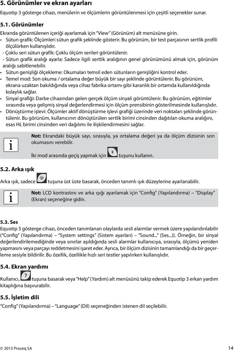 Bu görünüm, br test parçasının sertlk profl ölçülürken kullanışlıdır. - Çoklu ser sütun grafk: Çoklu ölçüm serler görüntülenr.