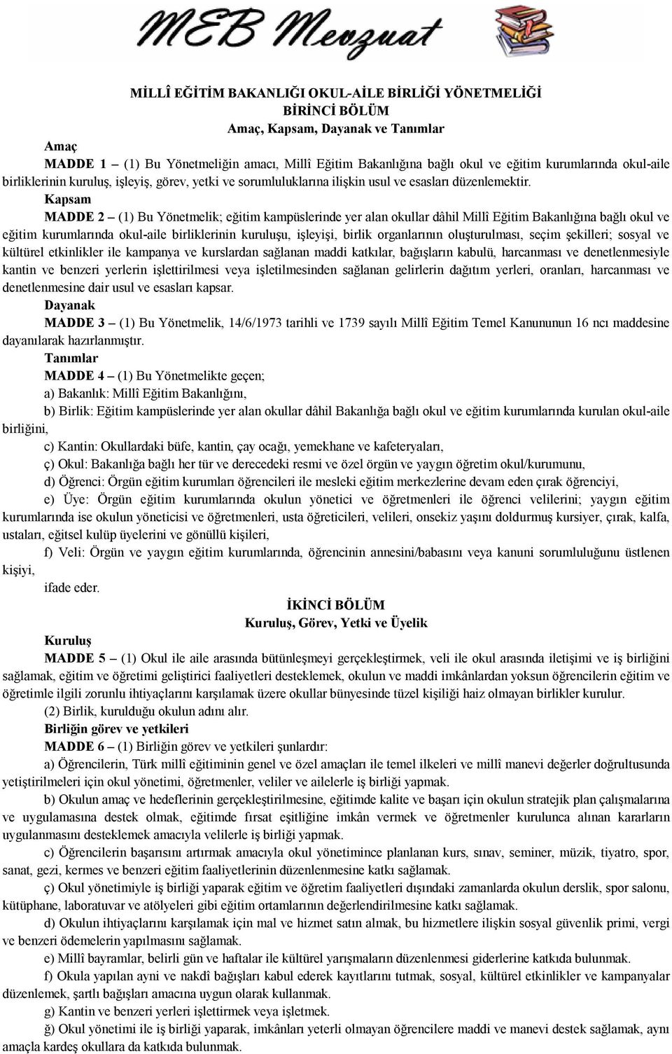 Kapsam MADDE 2 (1) Bu Yönetmelik; eğitim kampüslerinde yer alan okullar dâhil Millî Eğitim Bakanlığına bağlı okul ve eğitim kurumlarında okul-aile birliklerinin kuruluşu, işleyişi, birlik