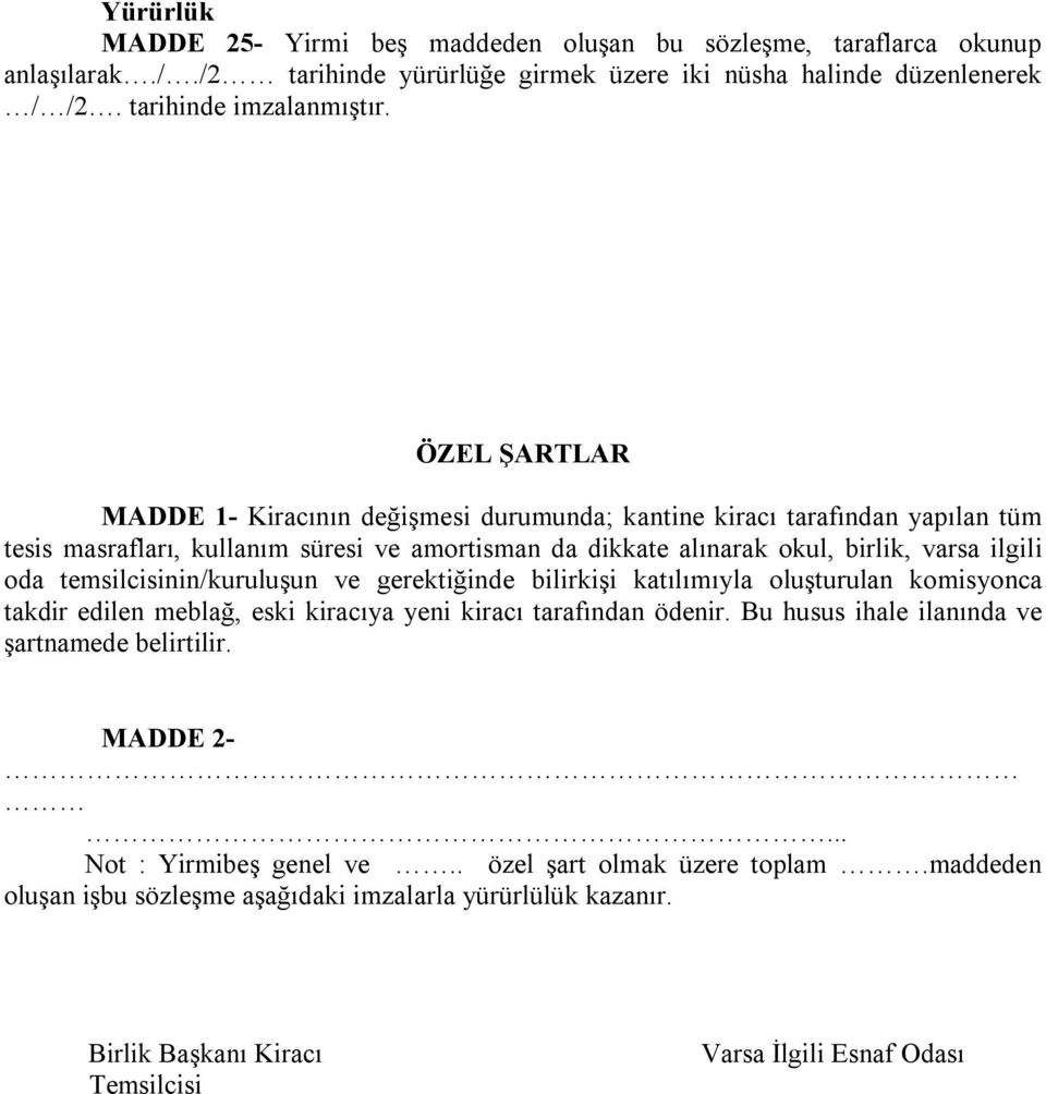 temsilcisinin/kuruluşun ve gerektiğinde bilirkişi katılımıyla oluşturulan komisyonca takdir edilen meblağ, eski kiracıya yeni kiracı tarafından ödenir.