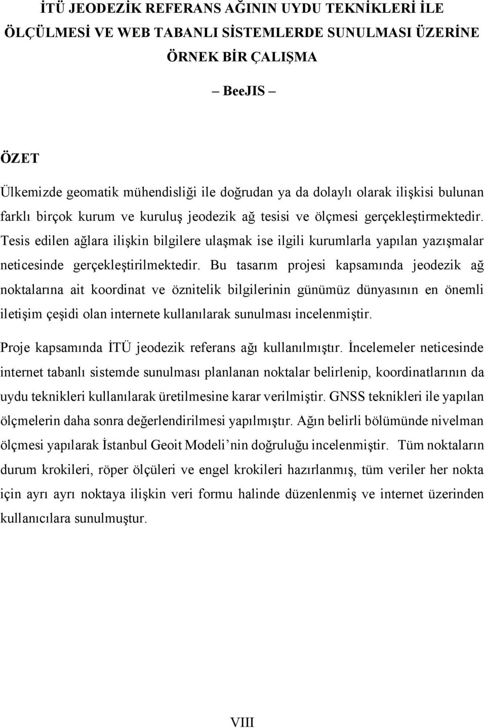 Tesis edilen ağlara ilişkin bilgilere ulaşmak ise ilgili kurumlarla yapılan yazışmalar neticesinde gerçekleştirilmektedir.