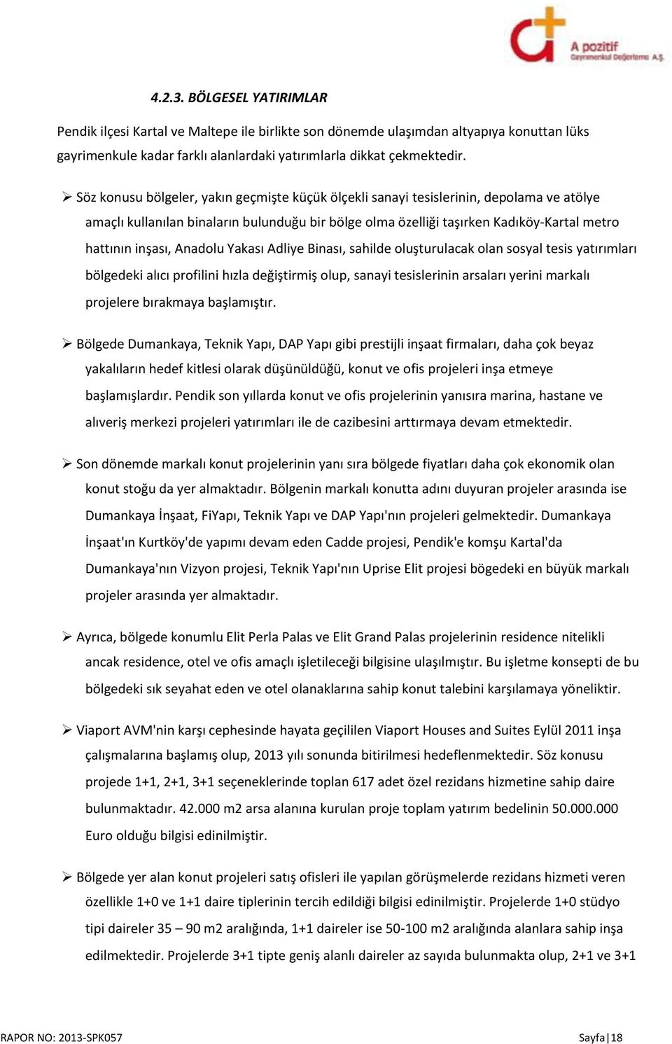 Anadolu Yakası Adliye Binası, sahilde oluşturulacak olan sosyal tesis yatırımları bölgedeki alıcı profilini hızla değiştirmiş olup, sanayi tesislerinin arsaları yerini markalı projelere bırakmaya