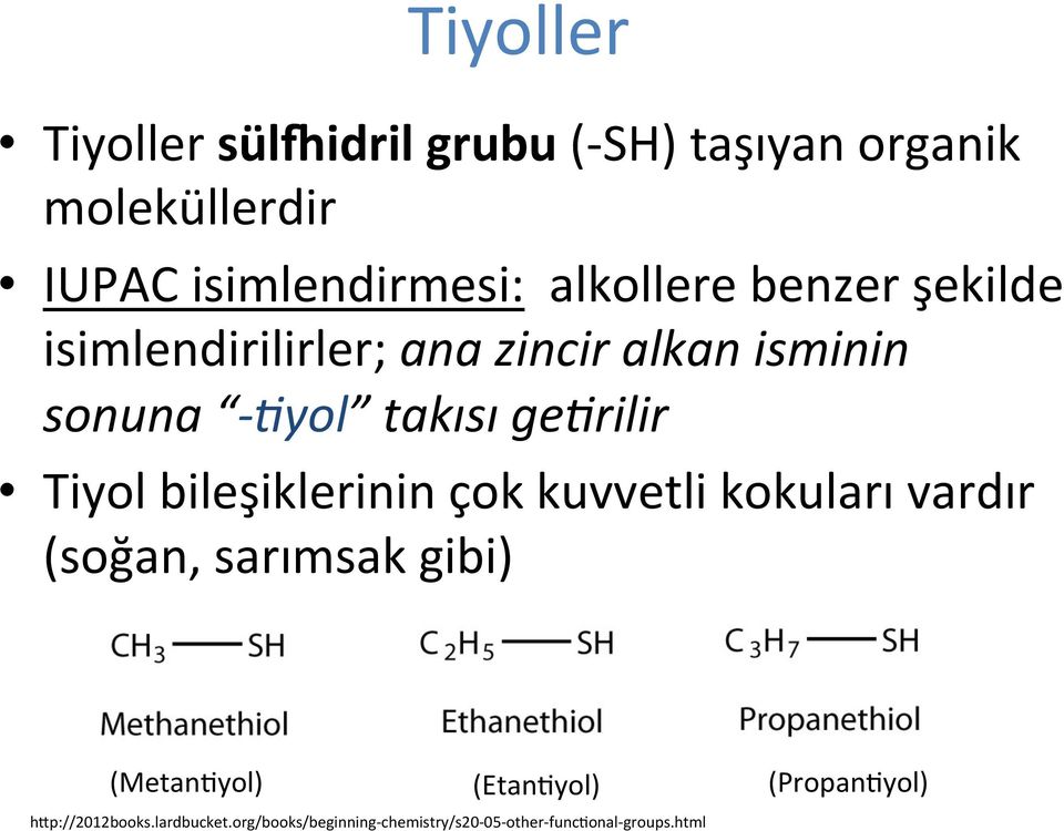 Tiyol bileşiklerinin çok kuvvetli kokuları vardır (soğan, sarımsak gibi) (MetanIyol) (EtanIyol)