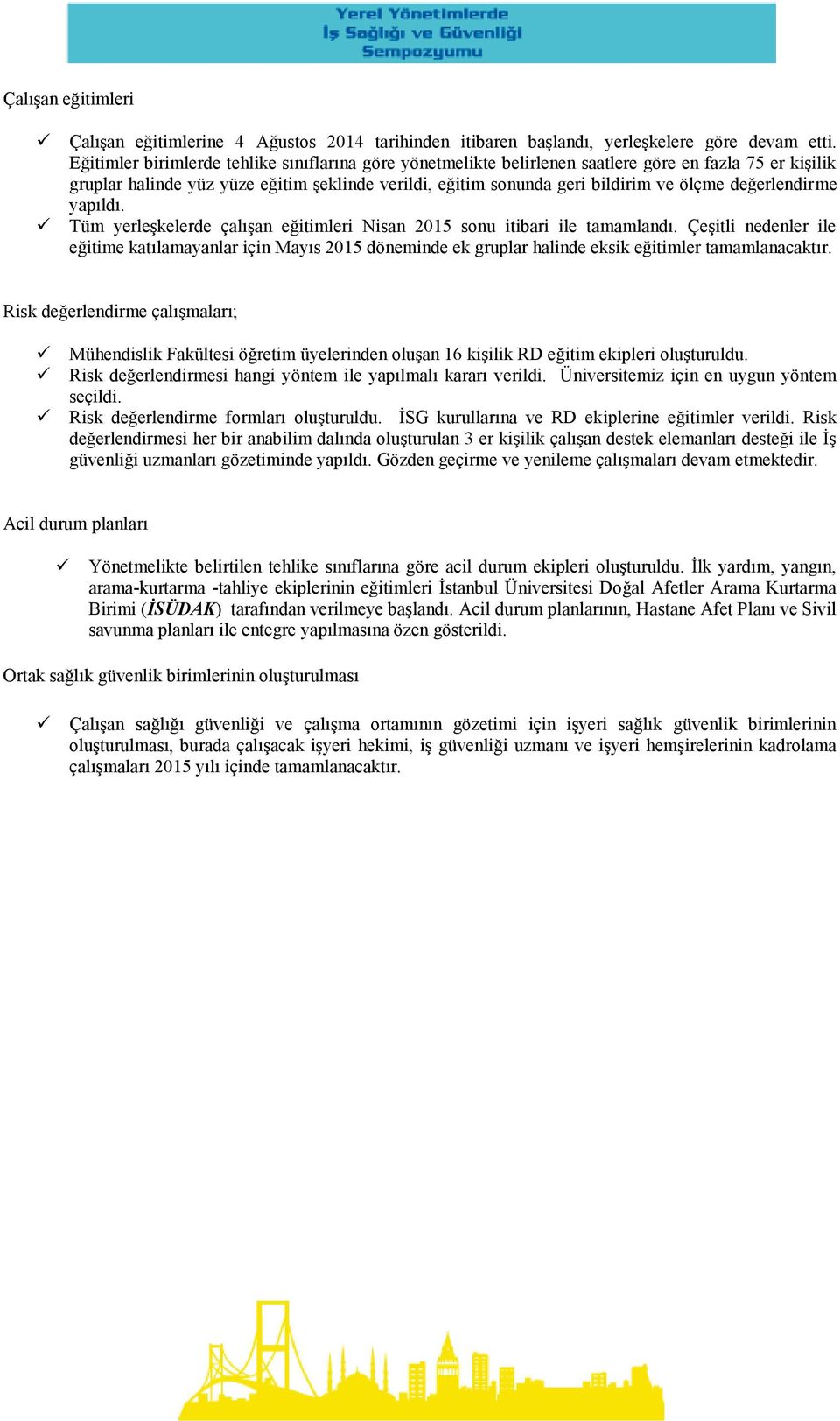 değerlendirme yapıldı. Tüm yerleşkelerde çalışan eğitimleri Nisan 2015 sonu itibari ile tamamlandı.