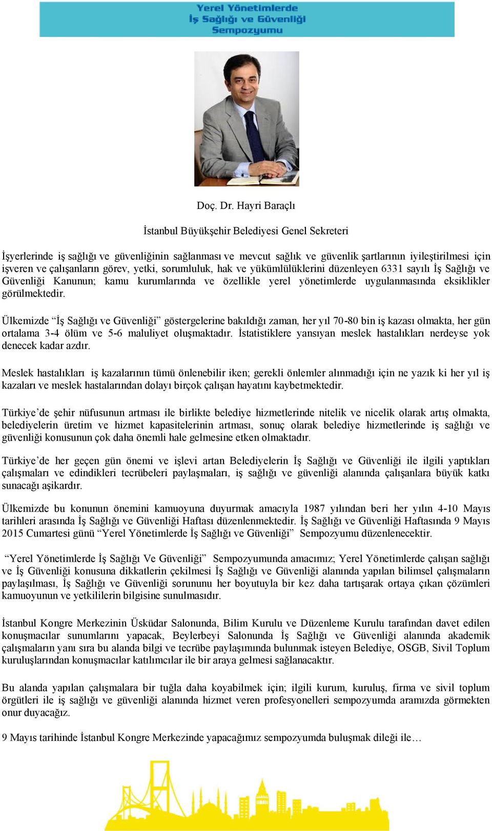 görev, yetki, sorumluluk, hak ve yükümlülüklerini düzenleyen 6331 sayılı İş Sağlığı ve Güvenliği Kanunun; kamu kurumlarında ve özellikle yerel yönetimlerde uygulanmasında eksiklikler görülmektedir.