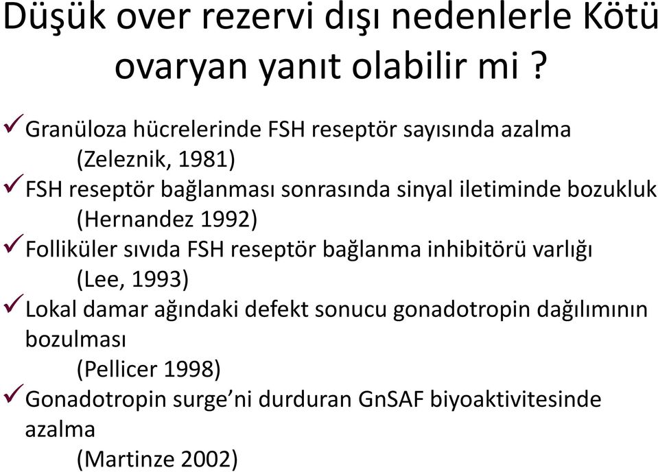 iletiminde bozukluk (Hernandez 1992) Folliküler sıvıda FSH reseptör bağlanma inhibitörü varlığı (Lee, 1993)