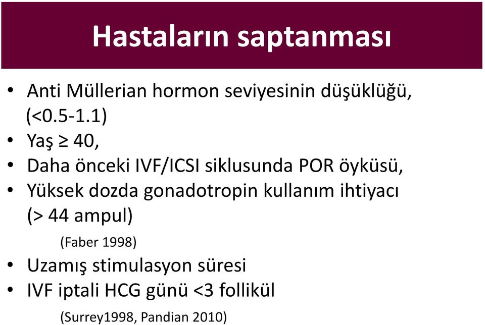 dozda gonadotropin kullanım ihtiyacı (> 44 ampul) (Faber 1998) Uzamış