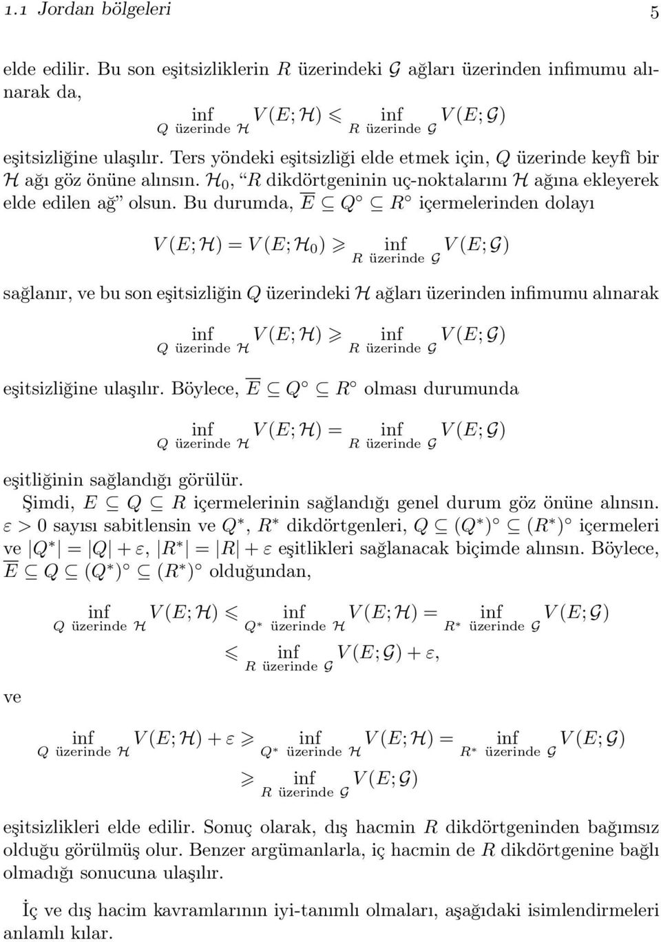 Bu durumda, Q R içermelerinden dolayı V (; H) = V (; H ) inf V (; G) R üzerinde G sağlanır, ve bu son eşitsizliğin Q üzerindeki H ağları üzerinden infimumu alınarak inf V (; H) inf V (; G) Q üzerinde