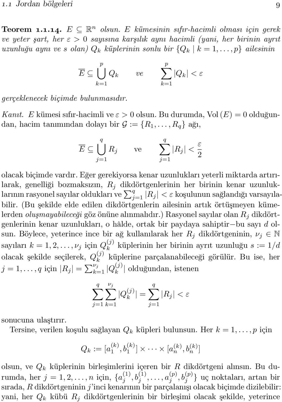 .., p} ailesinin p[ k=1 Q k gerçeklenecek biçimde bulunmasıdır. ve px k=1 Q k < ε Kanıt. kümesi sıfır-hacimli ve ε > olsun. Bu durumda, Vol () = olduğundan, hacim tanımından dolayı bir G := {R 1,.