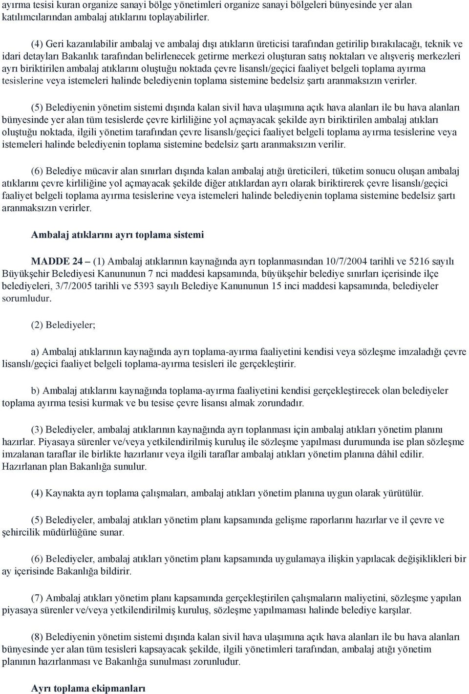 noktaları ve alışveriş merkezleri ayrı biriktirilen ambalaj atıklarını oluştuğu noktada çevre lisanslı/geçici faaliyet belgeli toplama ayırma tesislerine veya istemeleri halinde belediyenin toplama