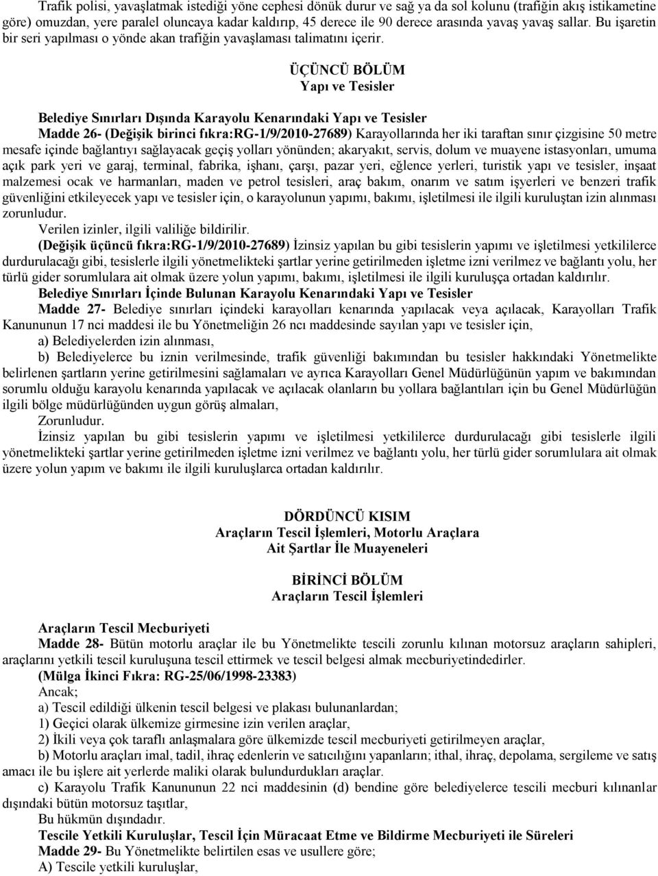 ÜÇÜNCÜ BÖLÜM Yapı ve Tesisler Belediye Sınırları Dışında Karayolu Kenarındaki Yapı ve Tesisler Madde 26- (Değişik birinci fıkra:rg-1/9/2010-27689) Karayollarında her iki taraftan sınır çizgisine 50