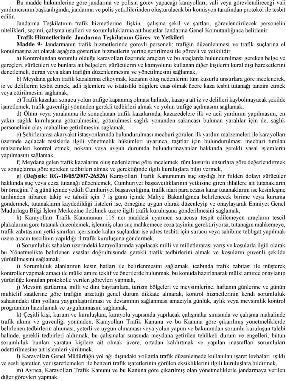 Jandarma Teşkilatının trafik hizmetlerine ilişkin çalışma şekil ve şartları, görevlendirilecek personelin nitelikleri, seçimi, çalışma usulleri ve sorumluluklarına ait hususlar Jandarma Genel