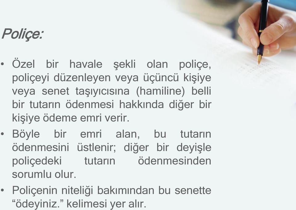 Böyle bir emri alan, bu tutarın ödenmesini üstlenir; diğer bir deyişle poliçedeki tutarın