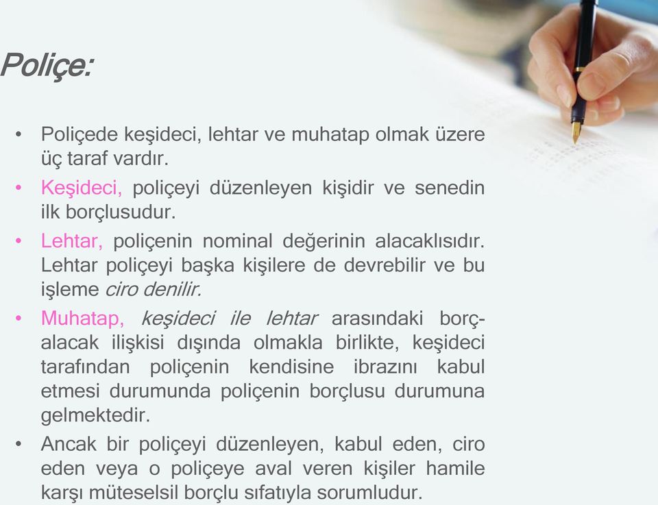 Muhatap, keşideci ile lehtar arasındaki borçalacak ilişkisi dışında olmakla birlikte, keşideci tarafından poliçenin kendisine ibrazını kabul etmesi