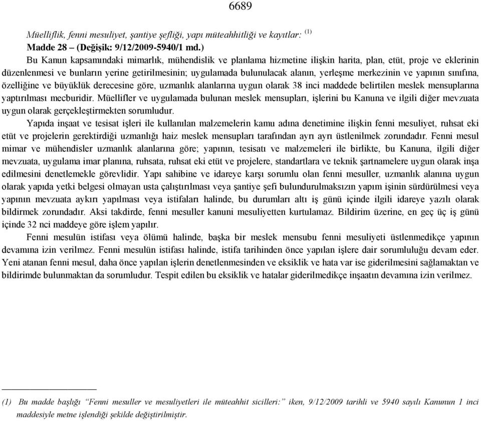 yerleşme merkezinin ve yapının sınıfına, özelliğine ve büyüklük derecesine göre, uzmanlık alanlarına uygun olarak 38 inci maddede belirtilen meslek mensuplarına yaptırılması mecburidir.