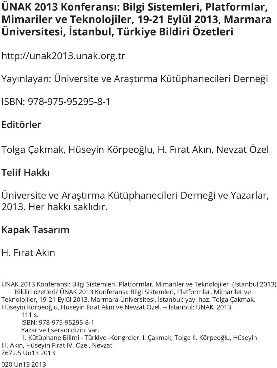 Fırat Akın, Nevzat Özel Telif Hakkı Üniversite ve Araştırma Kütüphanecileri Derneği ve Yazarlar, 2013. Her hakkı saklıdır. Kapak Tasarım H.