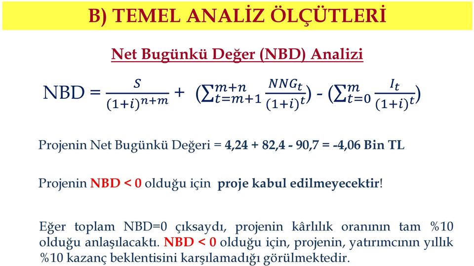 Eğer toplam NBD=0 çıksaydı, projenin kârlılık oranının tam %10 olduğu anlaşılacaktı.