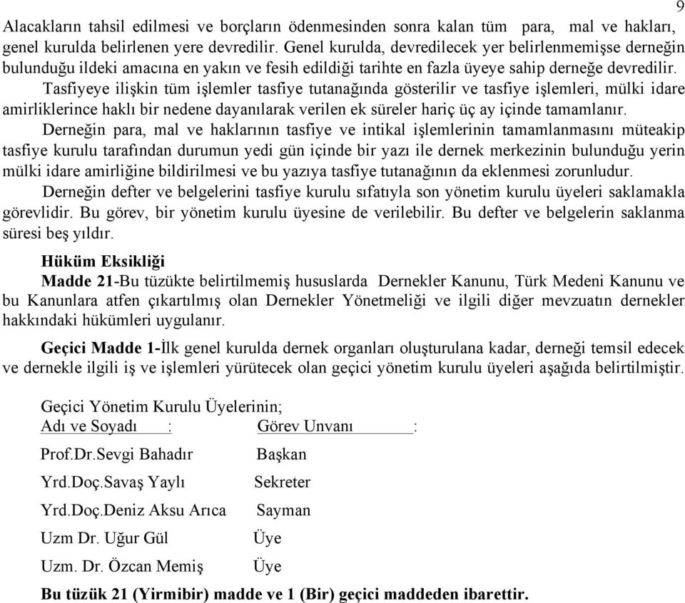 Tasfiyeye ilişkin tüm işlemler tasfiye tutanağında gösterilir ve tasfiye işlemleri, mülki idare amirliklerince haklı bir nedene dayanılarak verilen ek süreler hariç üç ay içinde tamamlanır.