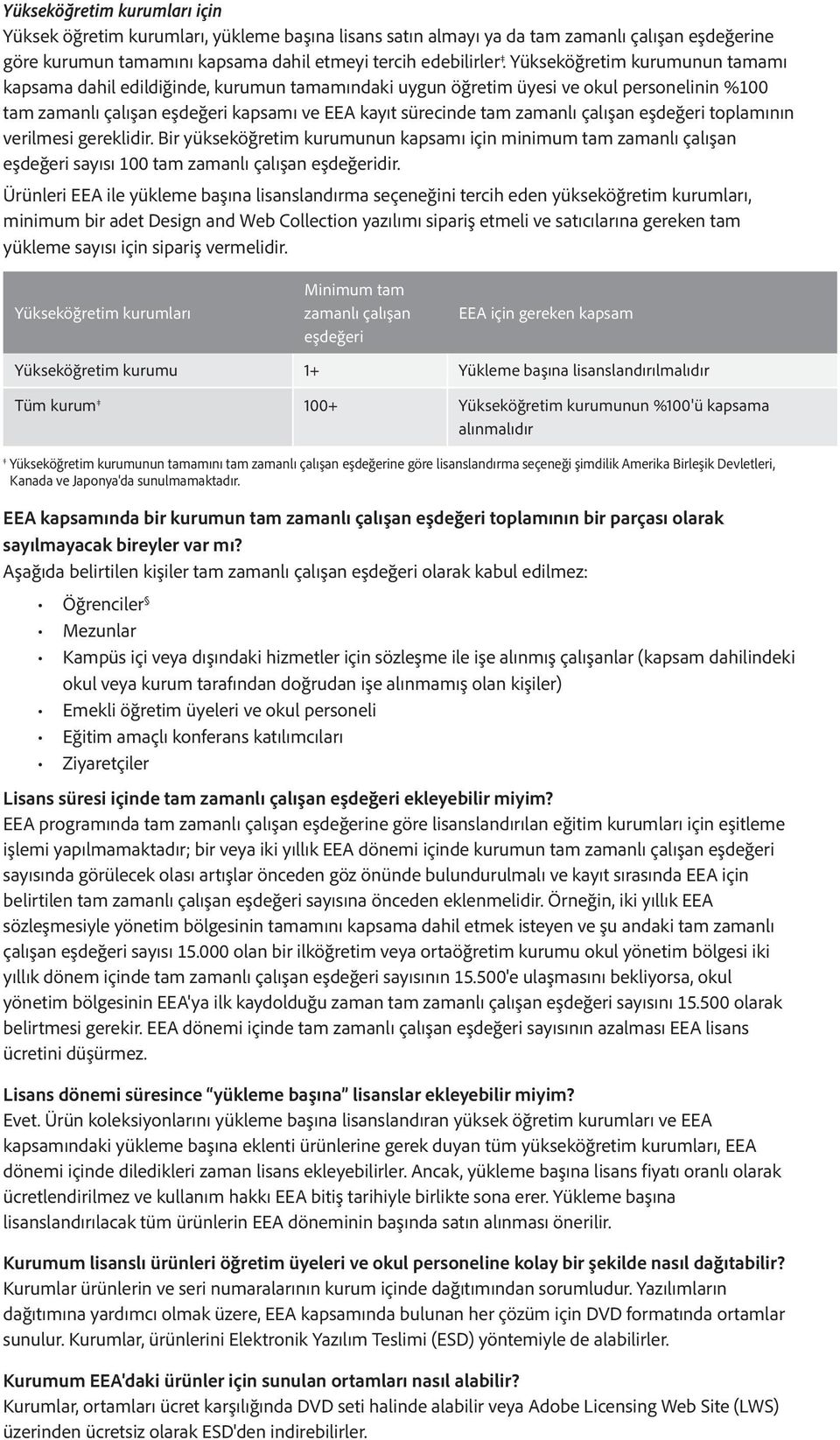 çalışan eşdeğeri toplamının verilmesi gereklidir. Bir yükseköğretim kurumunun kapsamı için minimum tam zamanlı çalışan eşdeğeri sayısı 100 tam zamanlı çalışan eşdeğeridir.