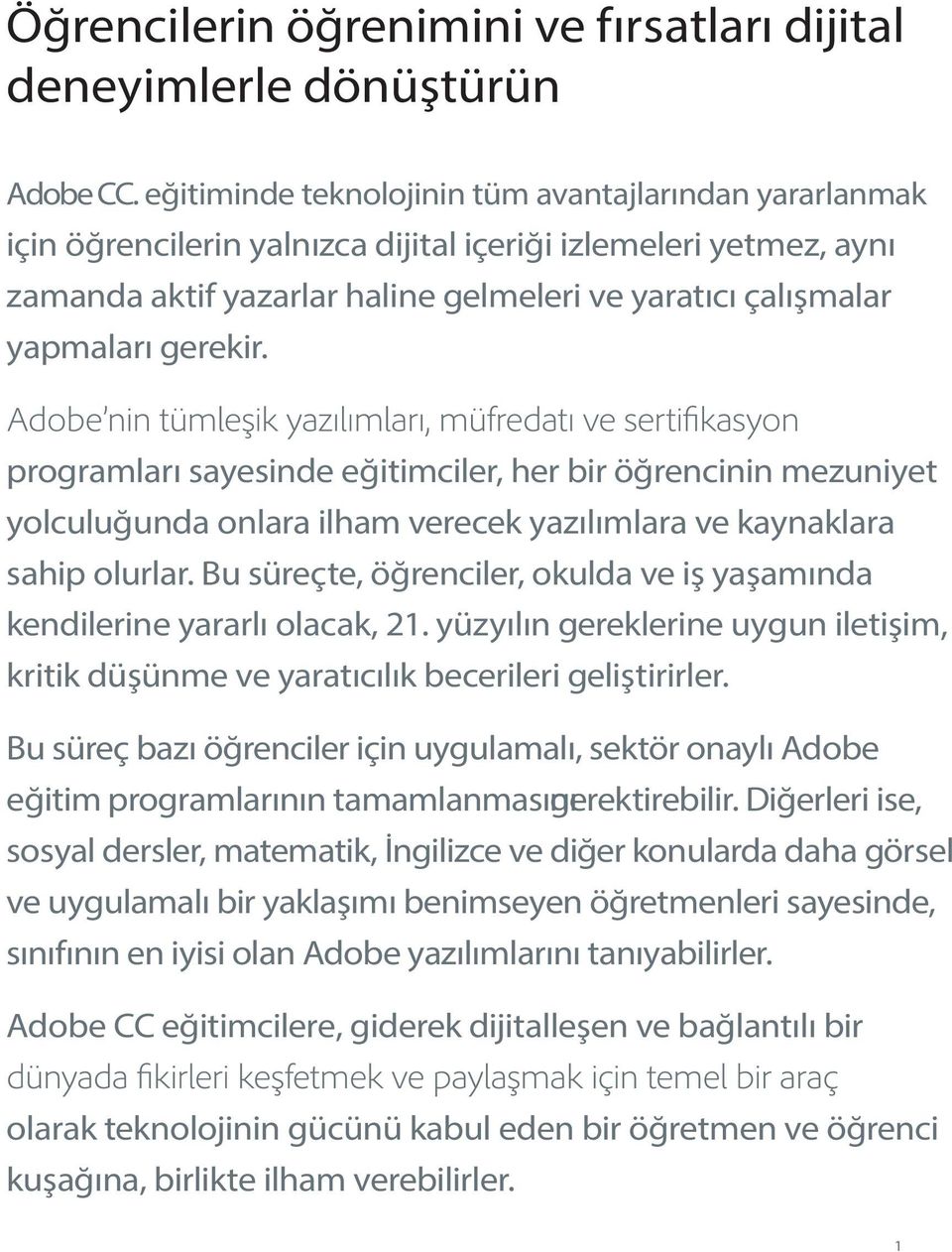 gerekir. programları sayesinde eğitimciler, her bir öğrencinin mezuniyet yolculuğunda onlara ilham verecek yazılımlara ve kaynaklara sahip olurlar.